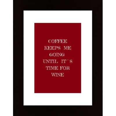 Coffee Keeps Me Going Until It`S Time For Wine Poster